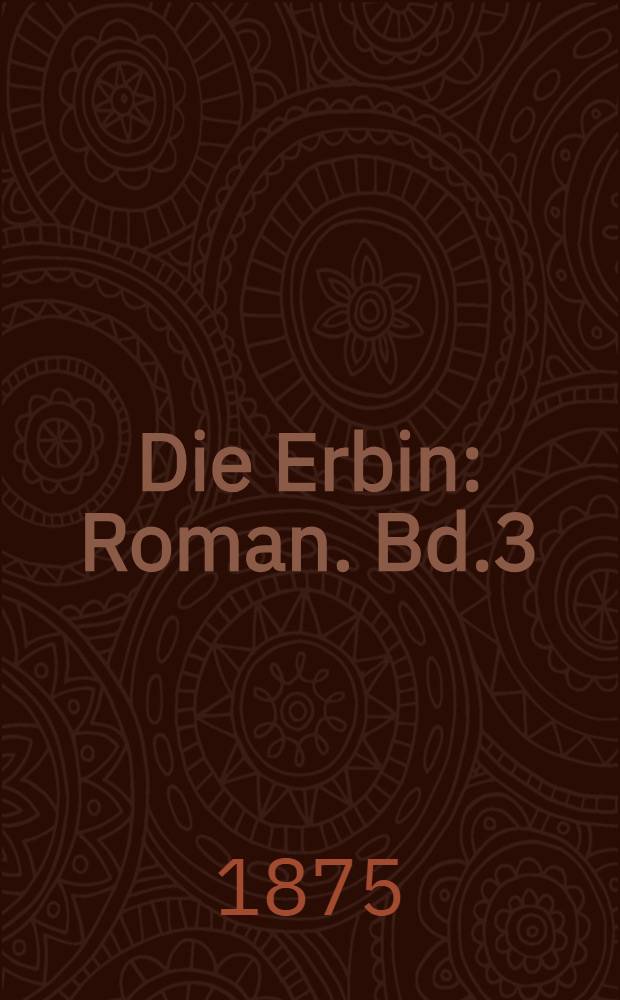 Die Erbin : Roman. Bd.3