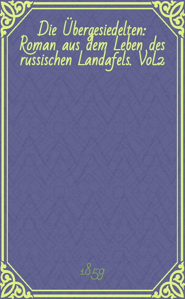 Die Übergesiedelten : Roman aus dem Leben des russischen Landafels. Vol.2