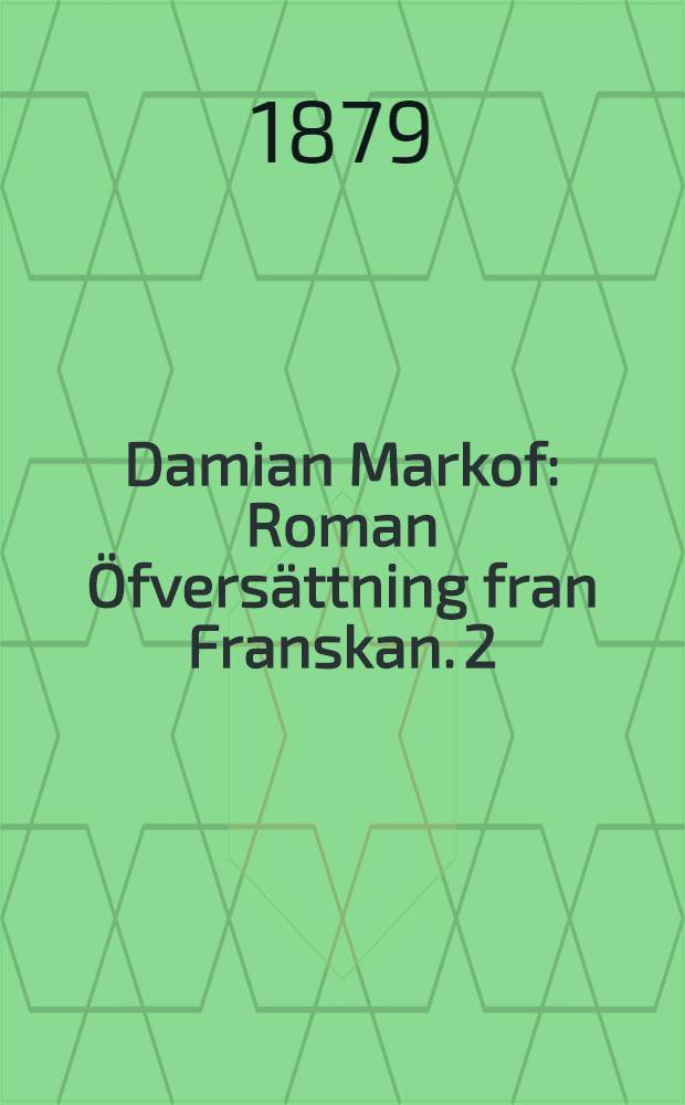 Damian Markof : Roman Öfversättning fran Franskan. 2