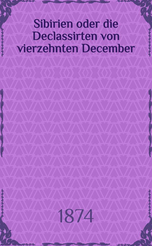 Sibirien oder die Declassirten von vierzehnten December : Historischer Original-Roman. Bd.2