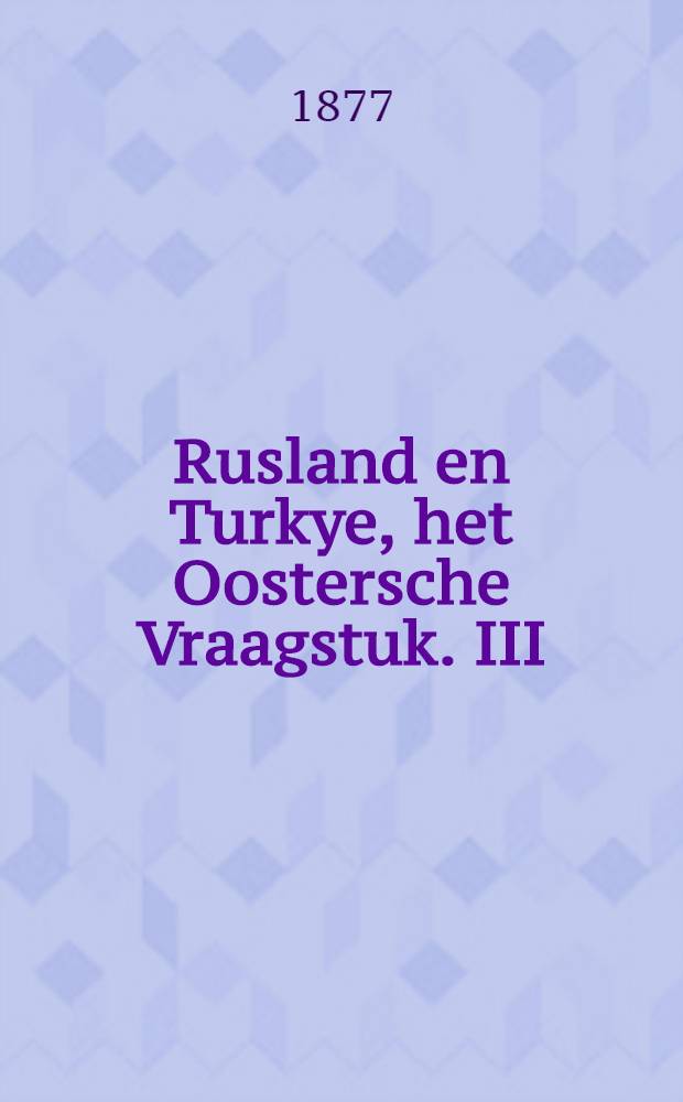 Rusland en Turkye, het Oostersche Vraagstuk. III