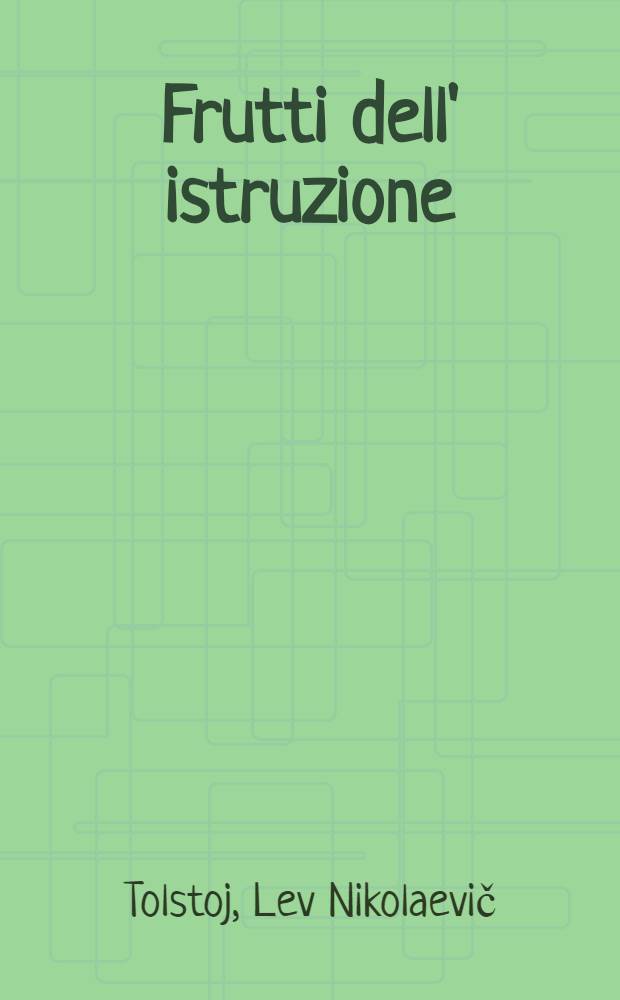 Frutti dell' istruzione : Commedia in quattro atti