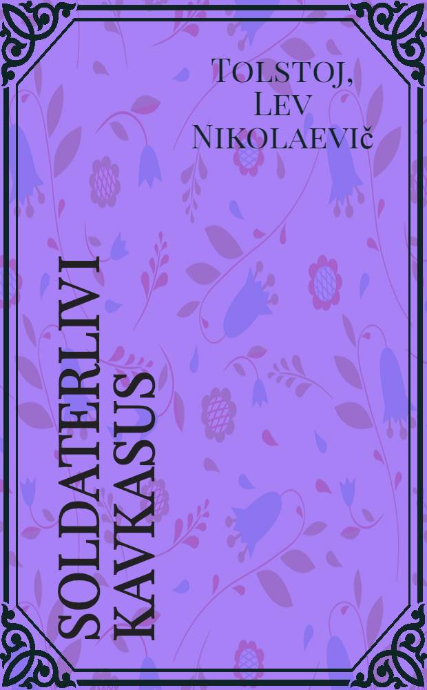 Soldaterliv i Kavkasus; Albert / Leo Tolstóy; Oversat fra Originalproget af W.Gerstenberg