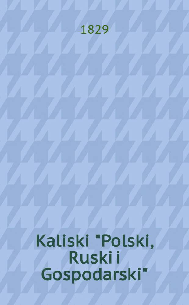 Kaliski "Polski, Ruski i Gospodarski" : Kalendarz (dla Krolestwa Polskiego)
