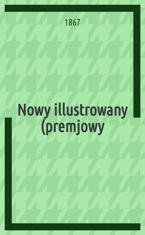 Nowy illustrowany (premjowy) Kalendarz