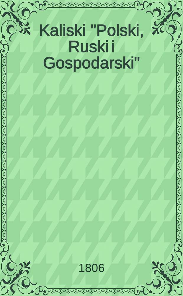 Kaliski "Polski, Ruski i Gospodarski" : Kalendarz (dla Krolestwa Polskiego)