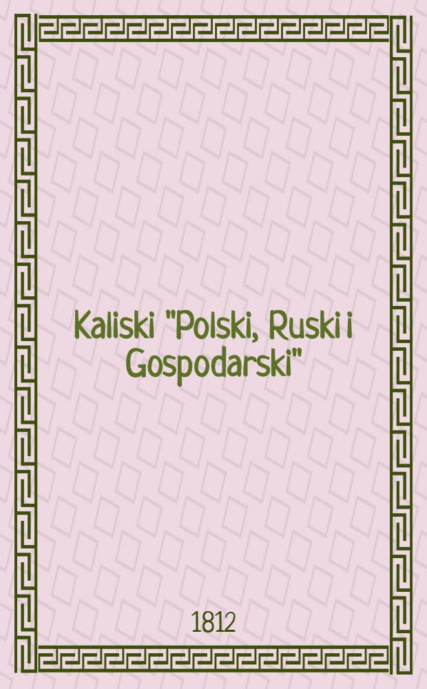 Kaliski "Polski, Ruski i Gospodarski" : Kalendarz (dla Krolestwa Polskiego)