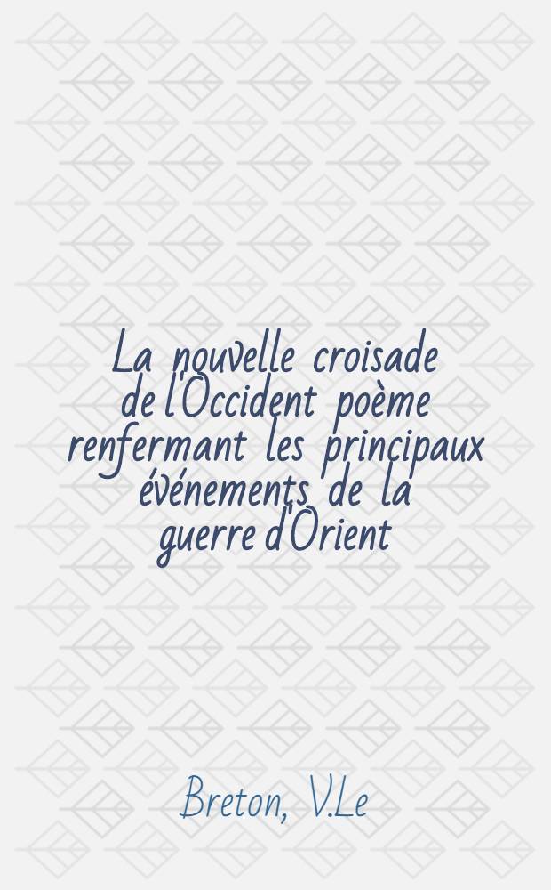 La nouvelle croisade de l'Occident po&egrave;me renfermant les principaux &eacute;v&eacute;nements de la guerre d'Orient