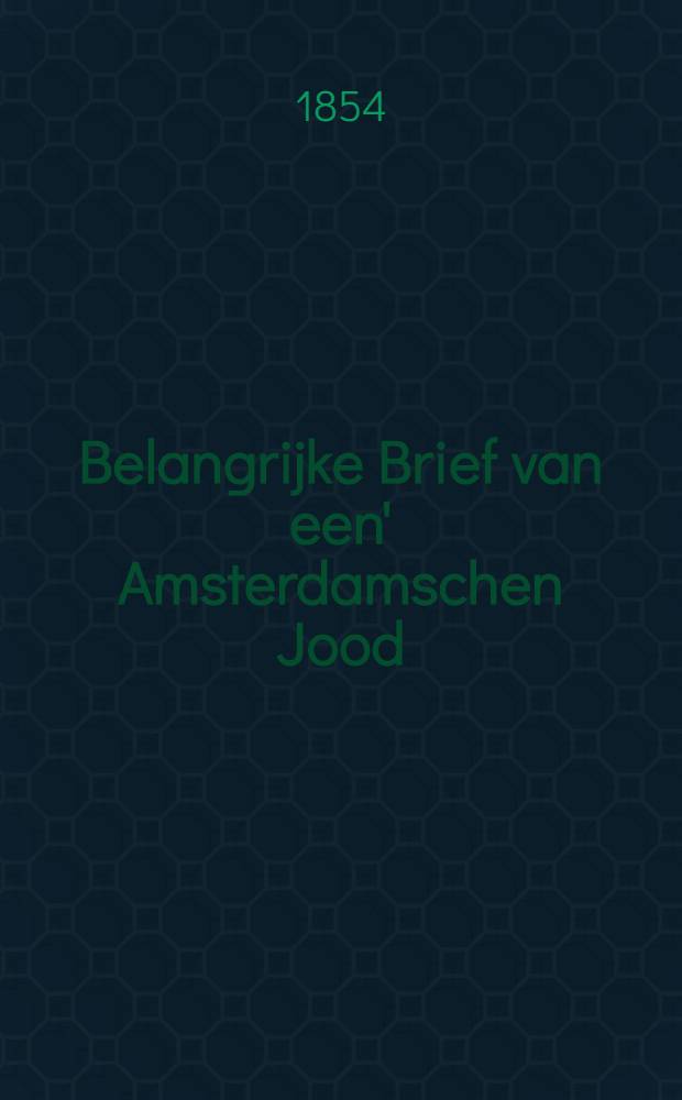 Belangrijke Brief van een' Amsterdamschen Jood (L.M.Zadok), vrijwilliger in het fransche leger, voor Sebastopol, aan zijne moeder