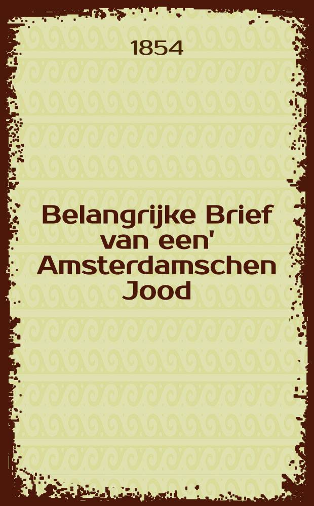 Belangrijke Brief van een' Amsterdamschen Jood (L.M.Zadok), vrijwilliger in het fransche leger, voor Sebastopol, aan zijne moeder