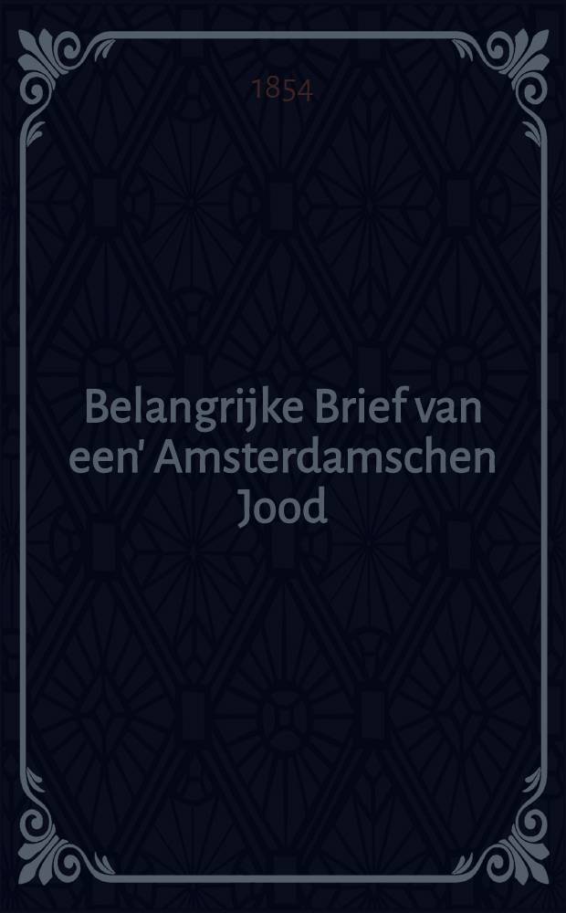 Belangrijke Brief van een' Amsterdamschen Jood (L.M.Zadok), vrijwilliger in het fransche leger, voor Sebastopol, aan zijne moeder