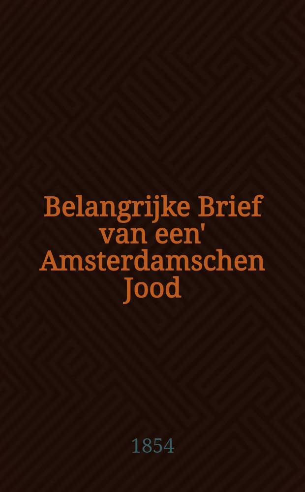 Belangrijke Brief van een' Amsterdamschen Jood (L.M.Zadok), vrijwilliger in het fransche leger, voor Sebastopol, aan zijne moeder