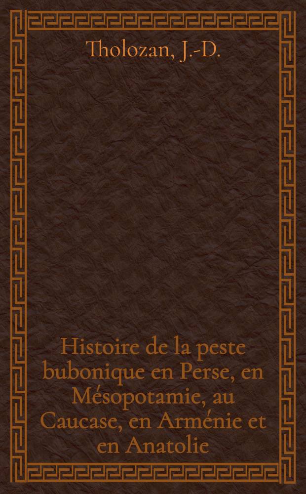 Histoire de la peste bubonique en Perse, en M&eacute;sopotamie, au Caucase, en Arm&eacute;nie et en Anatolie