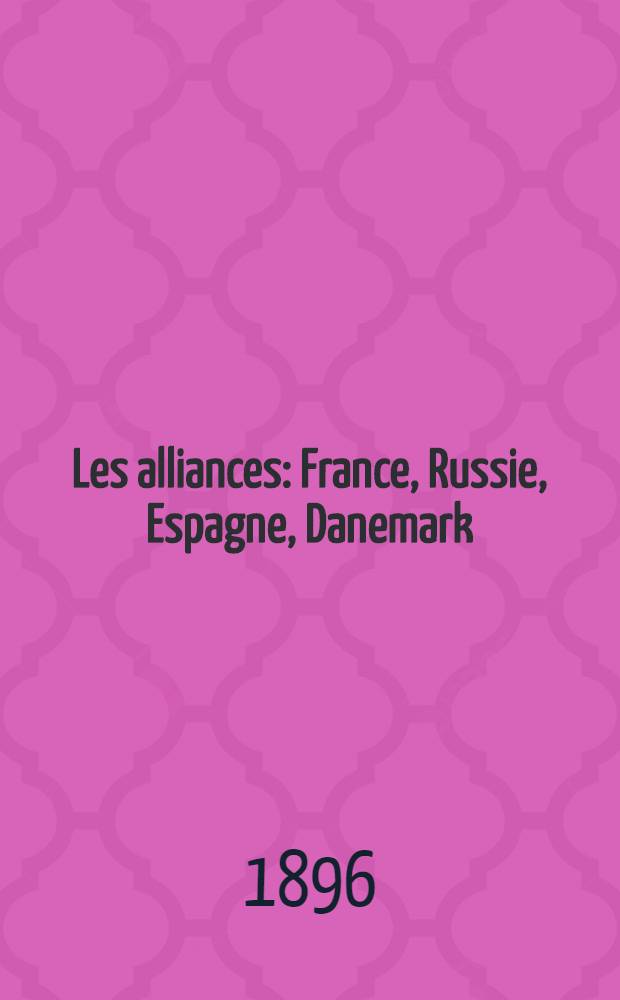 Les alliances : France, Russie, Espagne, Danemark