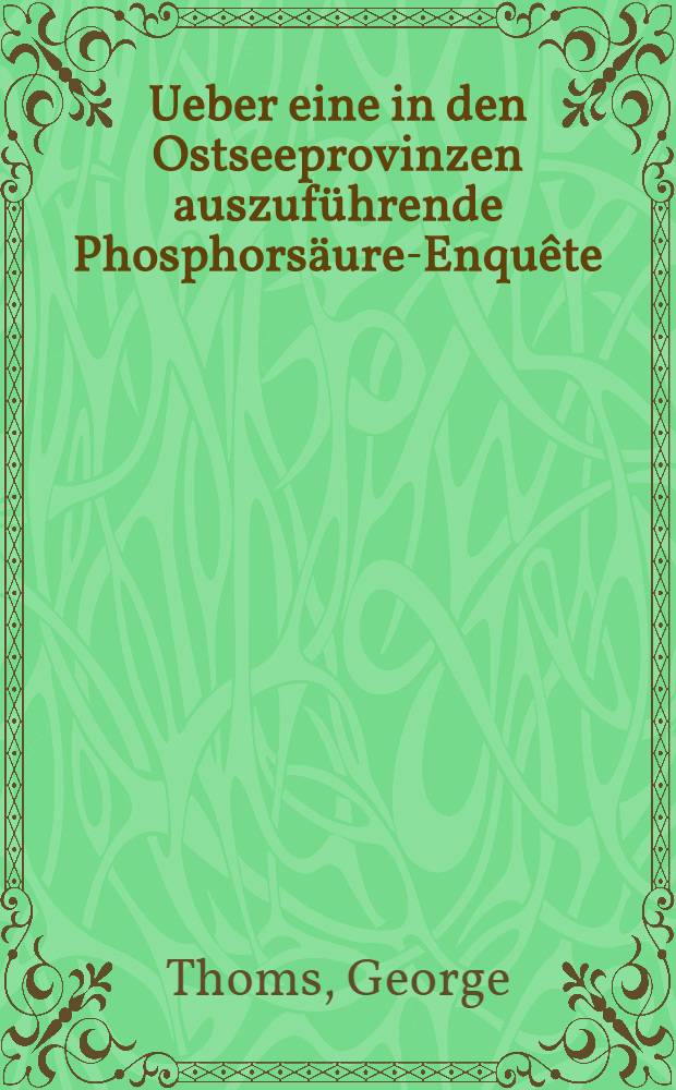 Ueber eine in den Ostseeprovinzen auszuf&uuml;hrende Phosphors&auml;ure-Enqu&ecirc;te
