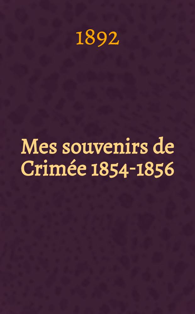 Mes souvenirs de Crimée 1854-1856
