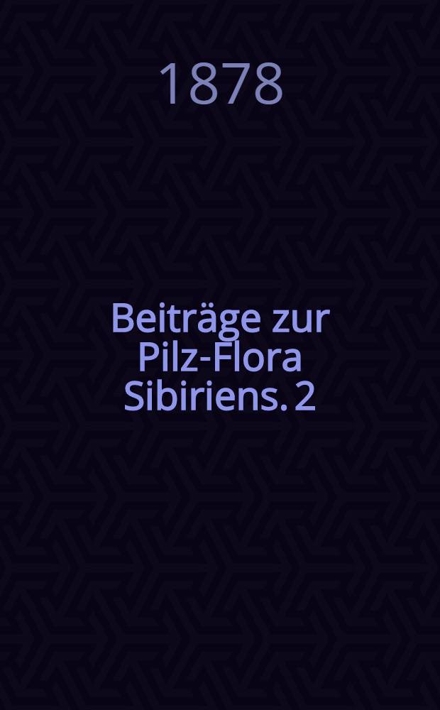 Beiträge zur Pilz-Flora Sibiriens. 2