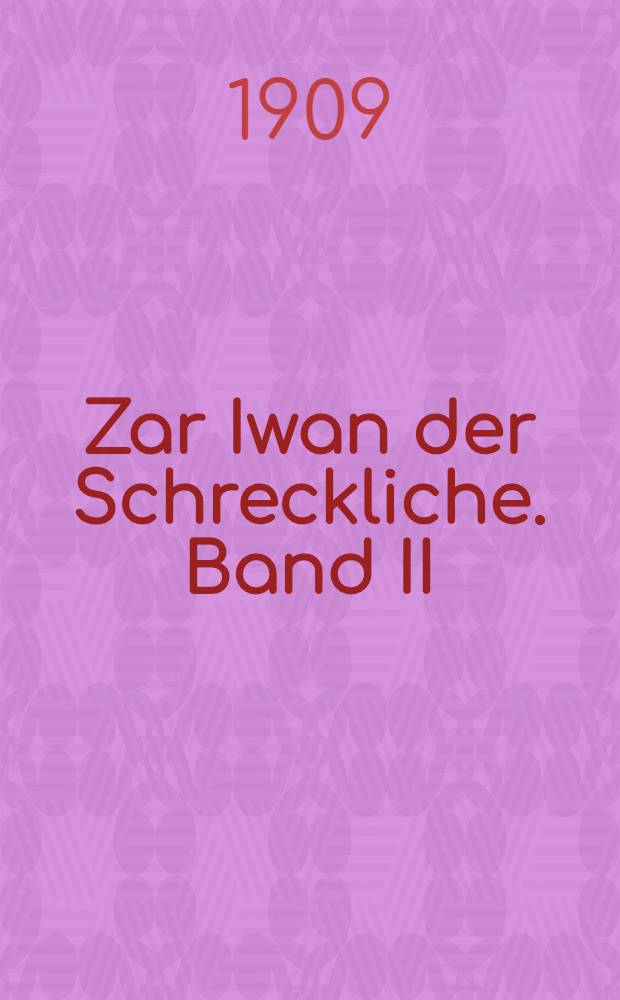 Zar Iwan der Schreckliche. Band II