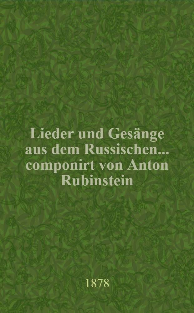 12 Lieder und Ges&auml;nge aus dem Russischen... componirt von Anton Rubinstein