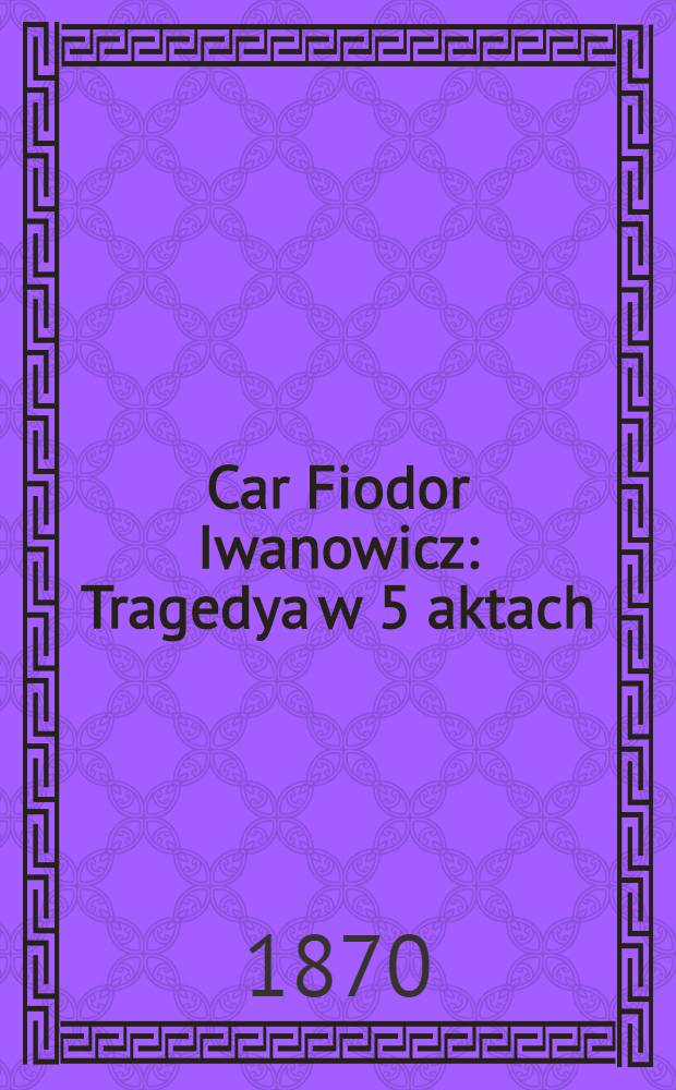 Car Fiodor Iwanowicz : Tragedya w 5 aktach