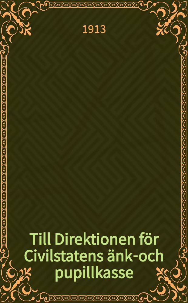 Till Direktionen f&ouml;r Civilstatens &auml;nke- och pupillkasse