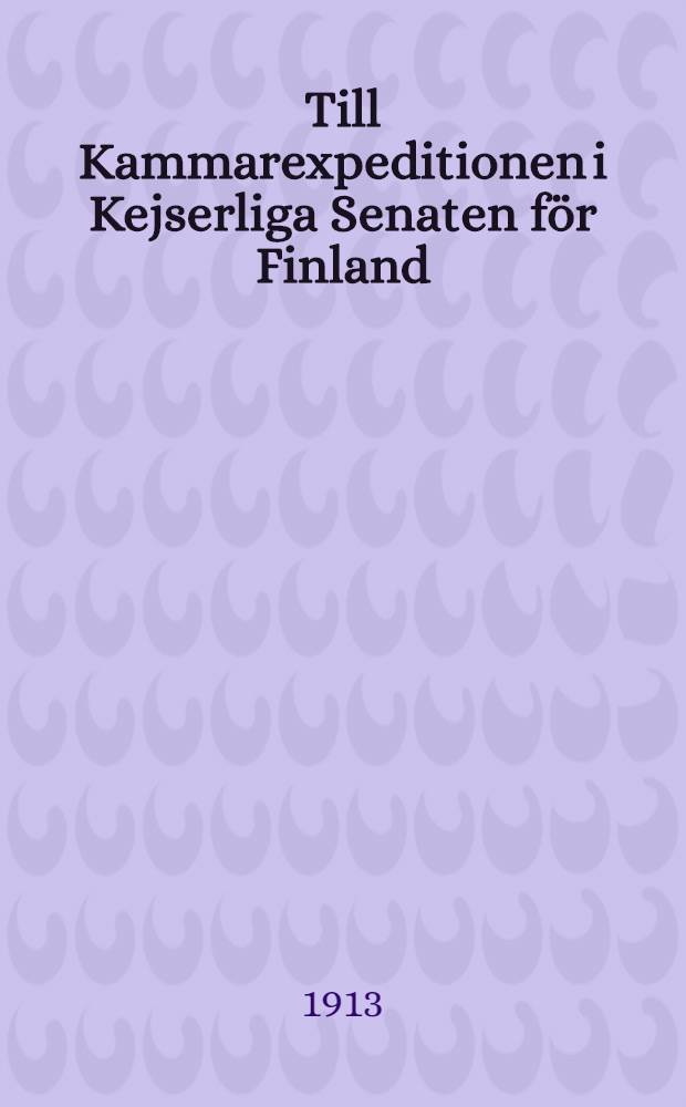 Till Kammarexpeditionen i Kejserliga Senaten f&ouml;r Finland