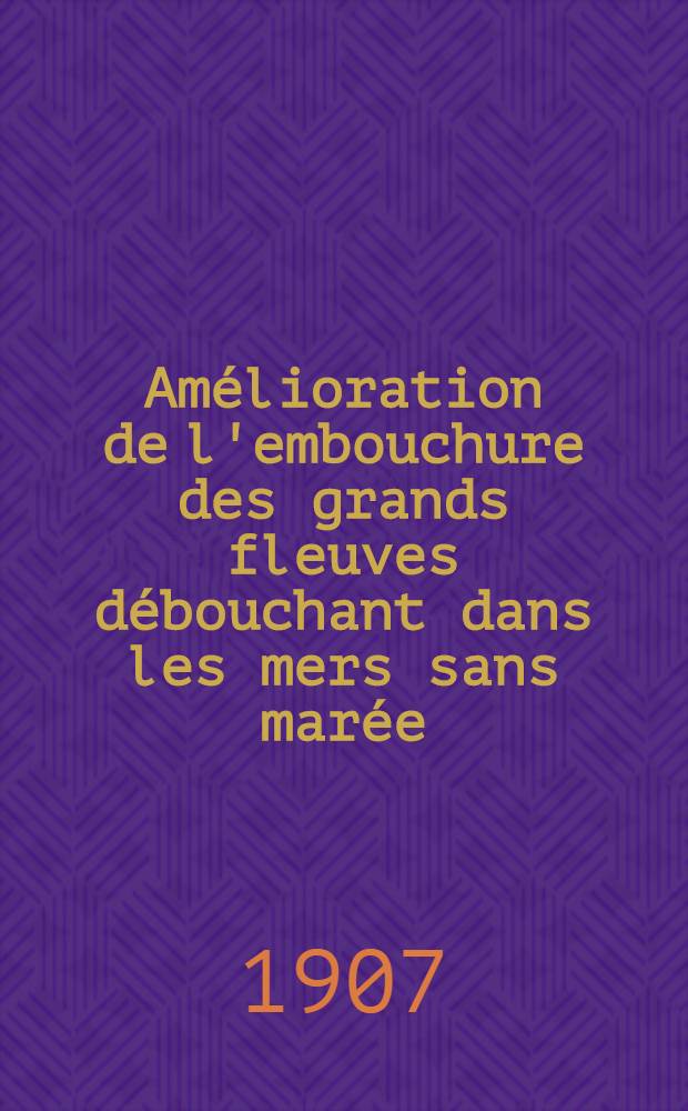 Amélioration de l'embouchure des grands fleuves débouchant dans les mers sans marée