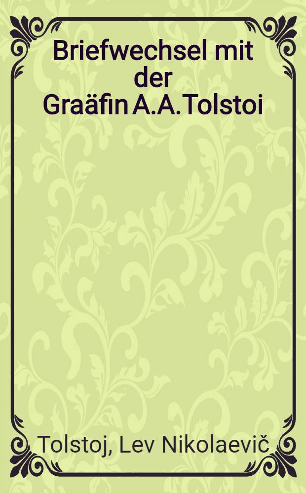 Briefwechsel mit der Graäfin A.A.Tolstoi : 1857-1903