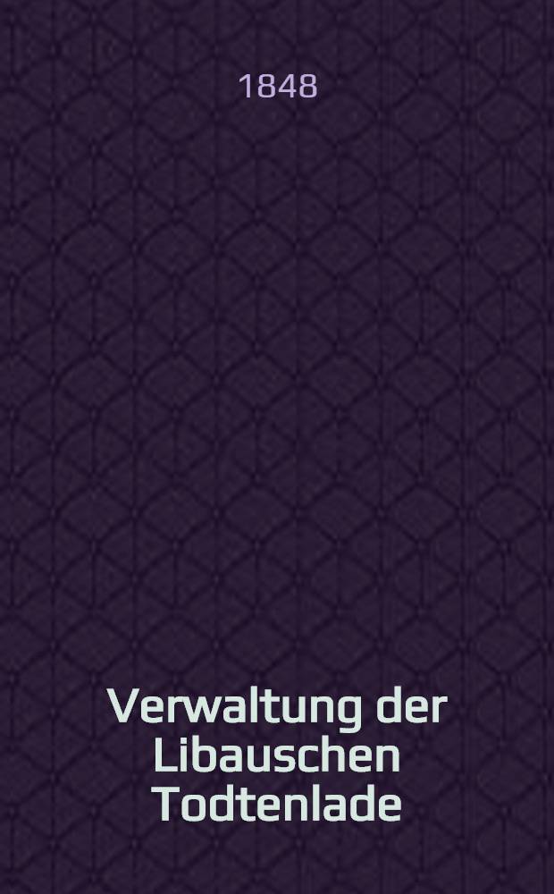 Verwaltung der Libauschen Todtenlade