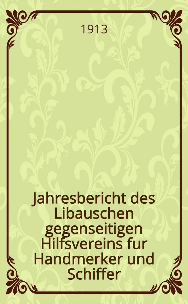 Jahresbericht des Libauschen gegenseitigen Hilfsvereins fur Handmerker und Schiffer : 1912