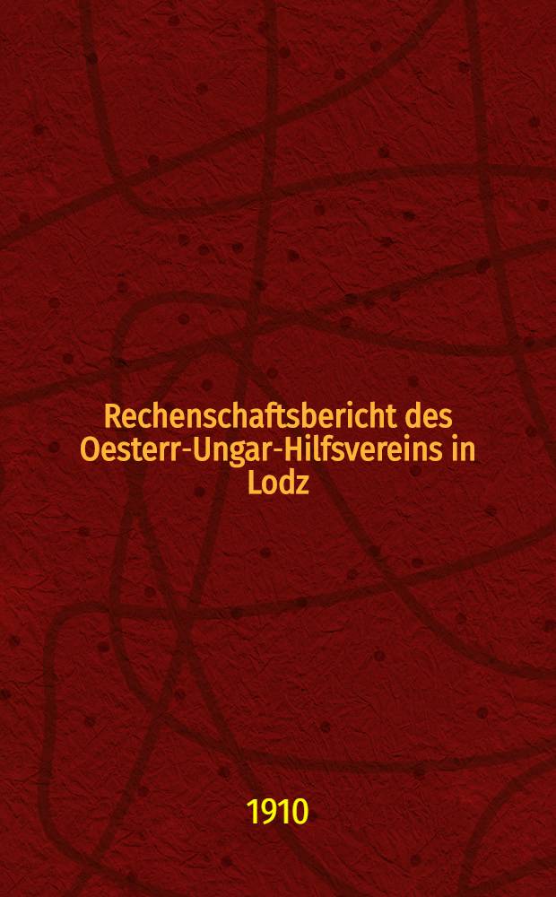 Rechenschaftsbericht des Oesterr-Ungar-Hilfsvereins in Lodz