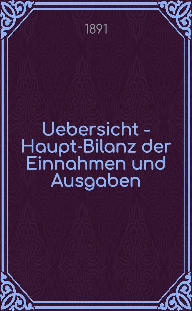 Uebersicht - Haupt-Bilanz der Einnahmen und Ausgaben : Mitauer Eisenbahn