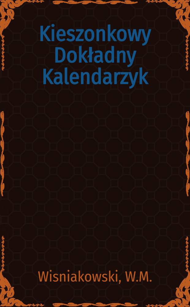 Kieszonkowy Dokładny Kalendarzyk : 1895