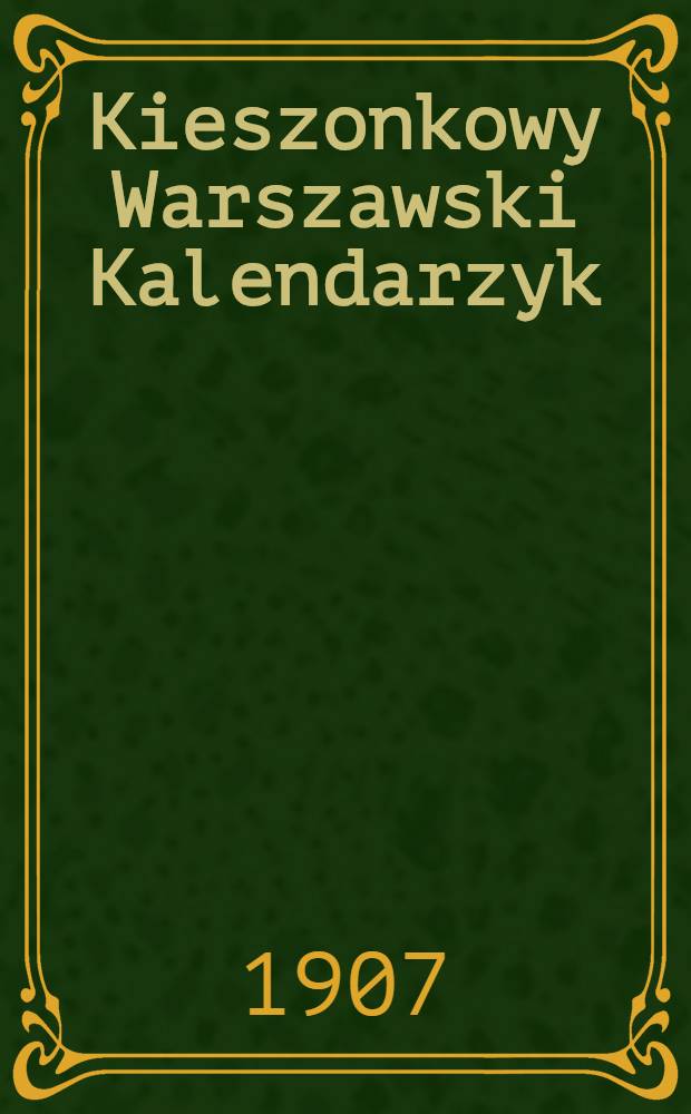 Kieszonkowy Warszawski Kalendarzyk : 1908