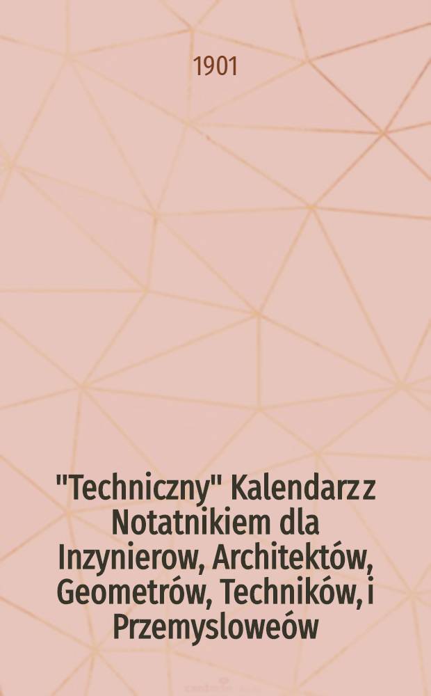 "Techniczny" Kalendarz z Notatnikiem dla Inzynierow, Architektów, Geometrów, Techników, i Przemysloweów