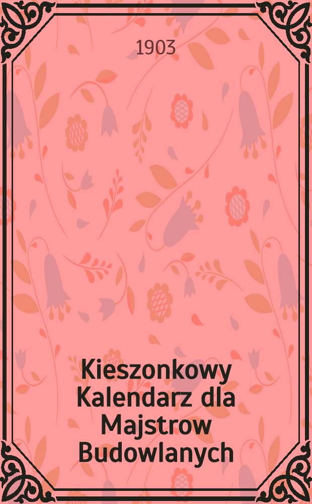 Kieszonkowy Kalendarz dla Majstrow Budowlanych : 1904/1905