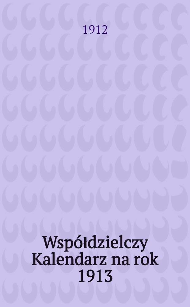 Wsp&oacute;łdzielczy Kalendarz na rok 1913