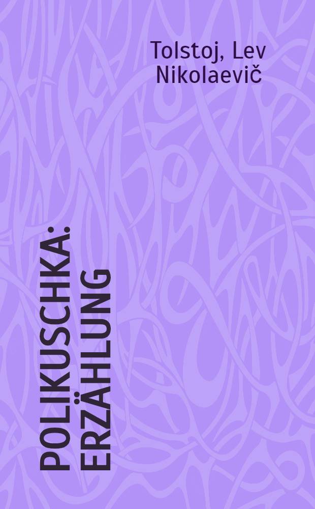 Polikuschka : Erzählung : Autorisirte Uebersetzung