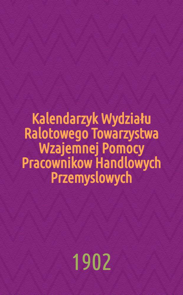 Kalendarzyk Wydziału Ralotowego Towarzystwa Wzajemnej Pomocy Pracownikow Handlowych Przemyslowych