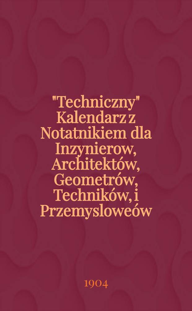 "Techniczny" Kalendarz z Notatnikiem dla Inzynierow, Architektów, Geometrów, Techników, i Przemysloweów