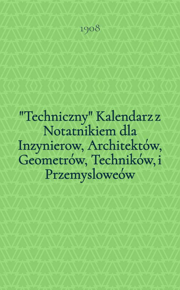 "Techniczny" Kalendarz z Notatnikiem dla Inzynierow, Architektów, Geometrów, Techników, i Przemysloweów