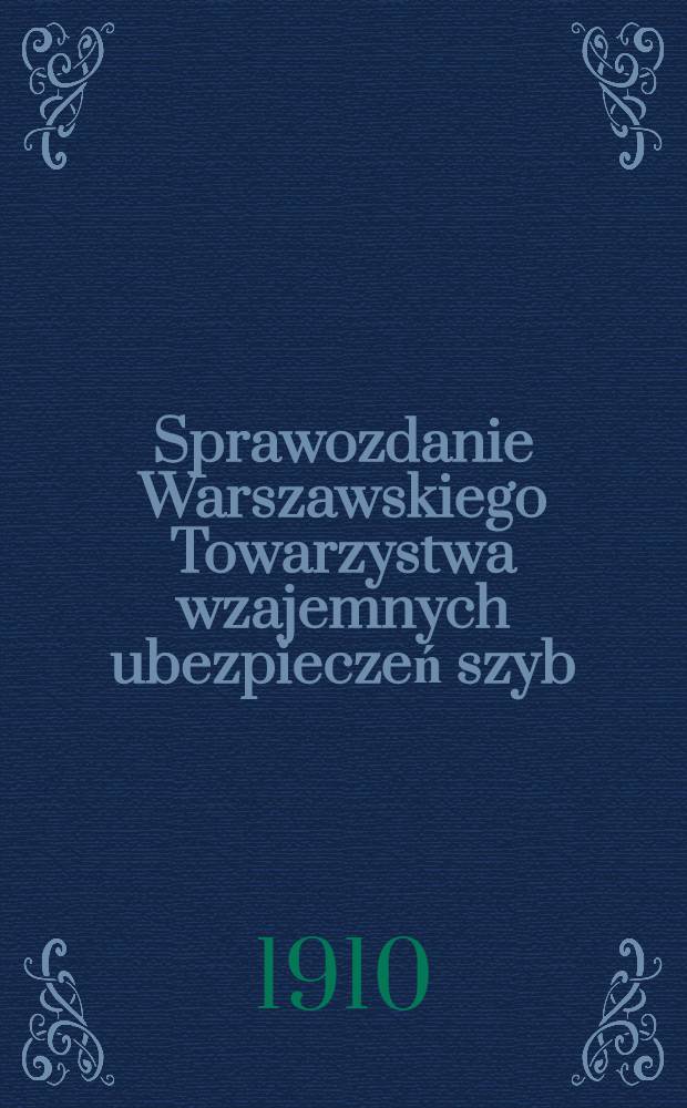 Sprawozdanie Warszawskiego Towarzystwa wzajemnych ubezpieczeń szyb