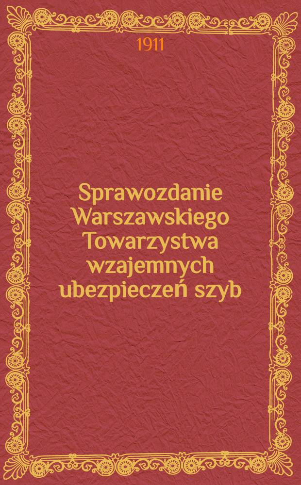 Sprawozdanie Warszawskiego Towarzystwa wzajemnych ubezpieczeń szyb