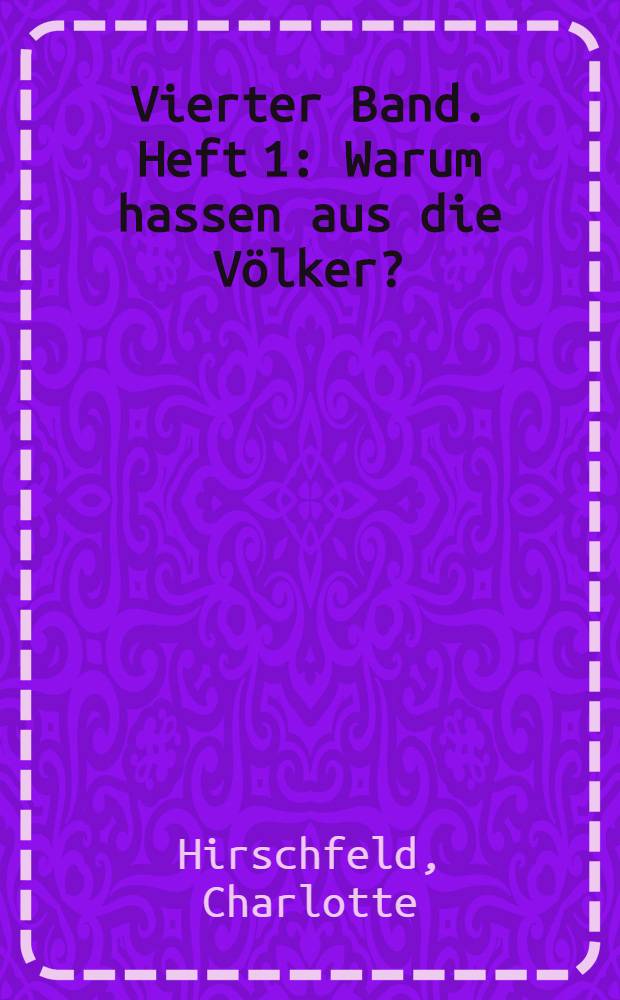 Vierter Band. Heft 1 : Warum hassen aus die Völker?
