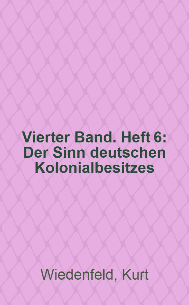 Vierter Band. Heft 6 : Der Sinn deutschen Kolonialbesitzes