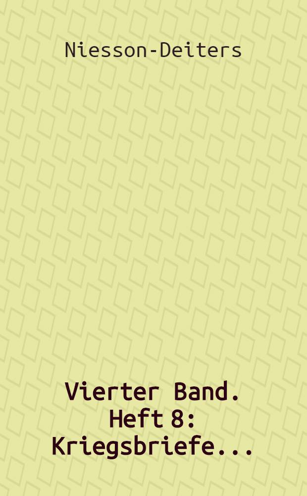 Vierter Band. Heft 8 : Kriegsbriefe...