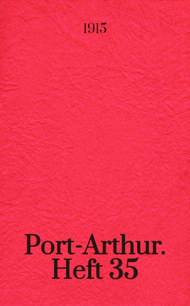 Port-Arthur. Heft 35 : Kriegsbilderheft