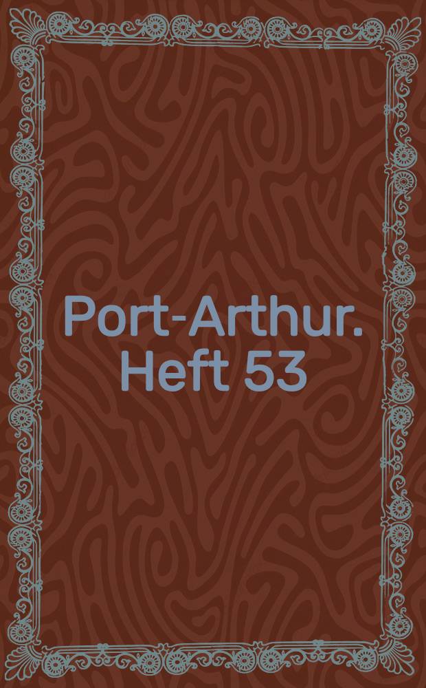 Port-Arthur. Heft 53 : Die Erziehung...