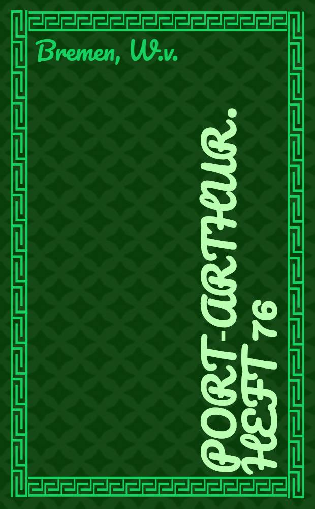 Port-Arthur. Heft 76 : Ehrentafel deutschen Männer...