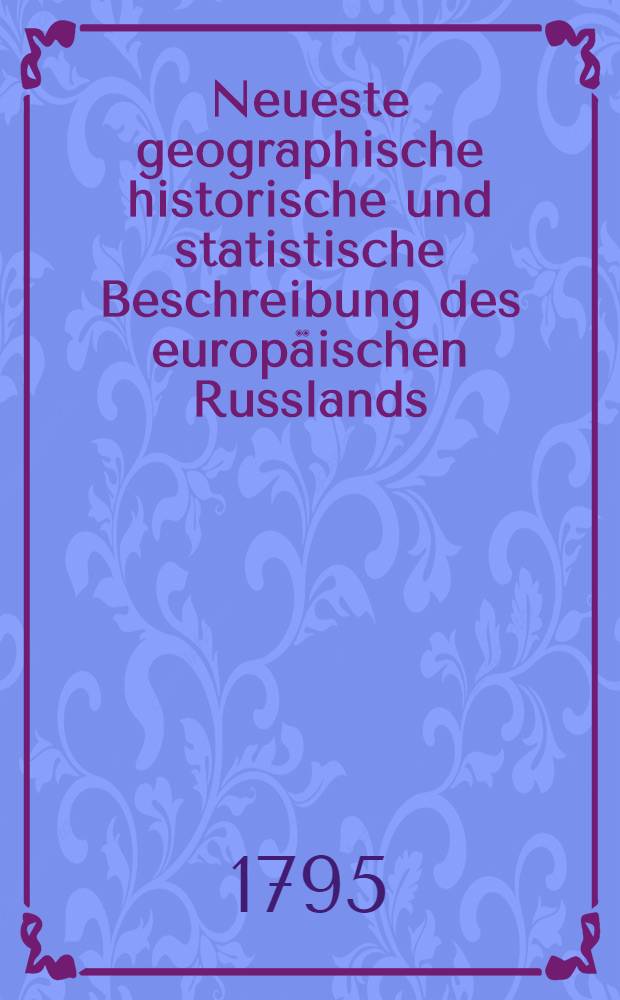 Neueste geographische historische und statistische Beschreibung des europäischen Russlands